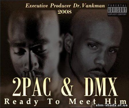 2Pac & DMX - Ready To Meet Him 2008